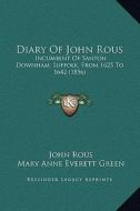 Diary of John Rous: Incumbent of Santon Downham, Suffolk, from 1625 to 1642 (1856) di John Rous edito da Kessinger Publishing