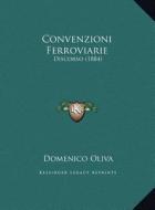 Convenzioni Ferroviarie: Discorso (1884) di Domenico Oliva edito da Kessinger Publishing