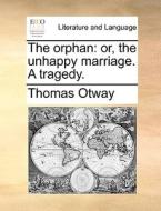 The Orphan di Thomas Otway edito da Gale Ecco, Print Editions