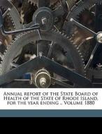 Annual Report Of The State Board Of Health Of The State Of Rhode Island, For The Year Ending .. Volume 1880 edito da Nabu Press