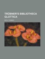 Trubner's Bibliotheca Glottica di Nicol Trubner edito da Rarebooksclub.com