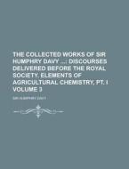 The Collected Works of Sir Humphry Davy Volume 3 di Humphry Davy edito da Rarebooksclub.com