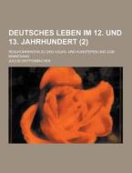 Deutsches Leben Im 12. Und 13. Jahrhundert; Realkommentar Zu Den Volks- Und Kunstepen Und Zum Minnesang (2 ) di Julius Dieffenbacher edito da Theclassics.us
