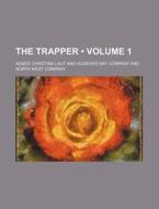 The Trapper (volume 1) di Agnes Christina Laut edito da General Books Llc