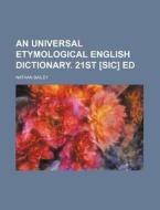 An Universal Etymological English Dictionary. 21st [Sic] Ed di Nathan Bailey edito da Rarebooksclub.com