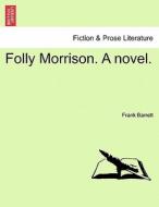 Folly Morrison. A novel. Vol. I. di Frank Barrett edito da British Library, Historical Print Editions