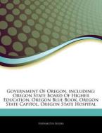 Government Of Oregon, Including: Oregon State Board Of Higher Education, Oregon Blue Book, Oregon State Capitol, Oregon State Hospital di Hephaestus Books edito da Hephaestus Books
