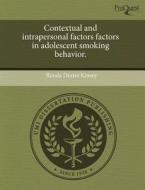 Contextual And Intrapersonal Factors Factors In Adolescent Smoking Behavior. di Ronda Dexter Kinsey edito da Proquest, Umi Dissertation Publishing