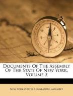 Documents Of The Assembly Of The State Of New York, Volume 3 edito da Nabu Press