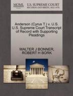 Anderson (cyrus T.) V. U.s. U.s. Supreme Court Transcript Of Record With Supporting Pleadings di Walter J Bonner, Robert H Bork edito da Gale Ecco, U.s. Supreme Court Records