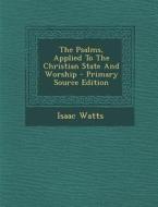 The Psalms, Applied to the Christian State and Worship di Isaac Watts edito da Nabu Press
