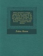 Select Practical Writings: Issued by the Committe of the General Assembly of the Free Church of Scotland, for the Publication of the Works of Sco di John Knox edito da Nabu Press