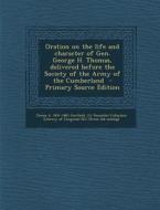 Oration on the Life and Character of Gen. George H. Thomas, Delivered Before the Society of the Army of the Cumberland - Primary Source Edition di James Abram Garfield edito da Nabu Press