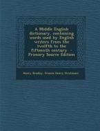 A Middle English Dictionary, Containing Words Used by English Writers from the Twelfth to the Fifteenth Century di Henry Bradley, Francis Henry Stratmann edito da Nabu Press
