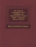 Die Familie Klingsporn: Ein Gemalde Des Jahrhunderts. Erster Theil. - Primary Source Edition di Karl Gottlieb Cramer edito da Nabu Press