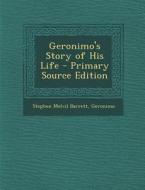 Geronimo's Story of His Life di Stephen Melvil Barrett, Geronimo edito da Nabu Press