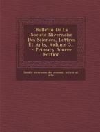 Bulletin de La Societe Nivernaise Des Sciences, Lettres Et Arts, Volume 5... edito da Nabu Press