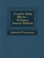 Trionfo Della Morte di Gabriele D'Annunzio edito da Nabu Press