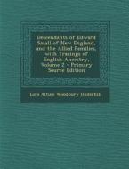 Descendants of Edward Small of New England, and the Allied Families, with Tracings of English Ancestry, Volume 2 - Primary Source Edition di Lora Altine Woodbury Underhill edito da Nabu Press