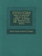 Settlement and Progress of the Town of Bluehill, Maine: An Historical Address by R.G.F. Candage ... at Bluehill Falls, September 7th, 1886 - Primary S di Rufus George Frederick Candage edito da Nabu Press