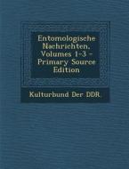 Entomologische Nachrichten, Volumes 1-3 - Primary Source Edition di Kulturbund Der Ddr edito da Nabu Press