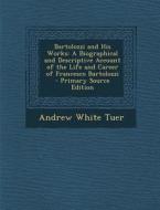 Bartolozzi and His Works: A Biographical and Descriptive Account of the Life and Career of Francesco Bartolozzi di Andrew White Tuer edito da Nabu Press
