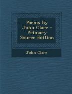 Poems by John Clare - Primary Source Edition di John Clare edito da Nabu Press