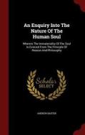 An Enquiry Into The Nature Of The Human Soul di Andrew Baxter edito da Andesite Press