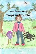Trops in Trouble di Janet Rosina West edito da Lulu.com