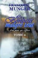 Le Bonheur Malgre Tout - Tome 2 di Francoise Munger edito da Lulu.com