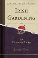 Irish Gardening, Vol. 5 (classic Reprint) di Unknown Author edito da Forgotten Books