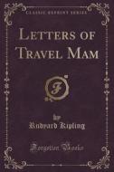 Letters Of Travel Mam (classic Reprint) di Rudyard Kipling edito da Forgotten Books