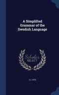 A Simplified Grammar Of The Swedish Language di E C Otte edito da Sagwan Press