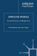 Employee Morale: Driving Performance in Challenging Times di D. Bowles, C. Cooper edito da PALGRAVE