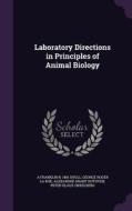 Laboratory Directions In Principles Of Animal Biology di A Franklin B 1881 Shull, George Roger La Rue, Alexandre Grant Ruthven edito da Palala Press