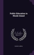 Public Education In Rhode Island di Charles Carroll edito da Palala Press