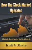 How the Stock Market Operates di Kirk G. Meyer edito da LIGHTNING SOURCE INC