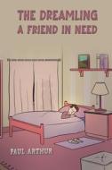 The Dreamling – A Friend In Need di Paul Arthur edito da Austin Macauley Publishers