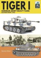 Tiger I, German Army Heavy Tank: Eastern Front, 1942 di Dennis Oliver edito da PEN & SWORD MILITARY