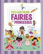 You Can Draw Fairies and Princesses di Brenda Ann Sexton edito da PICTURE WINDOW BOOKS