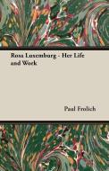 Rosa Luxemburg - Her Life and Work di Paul Frolich edito da Hesperides Press