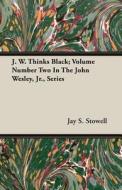 J. W. Thinks Black; Volume Number Two In The John Wesley, Jr., Series di Jay S. Stowell edito da Read Books