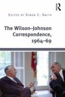 The Wilson-Johnson Correspondence, 1964-69 edito da ROUTLEDGE