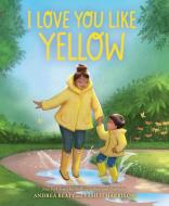 I Love You Like Yellow di Andrea Beaty edito da Abrams