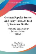 German Popular Stories And Fairy Tales, As Told By Gammer Grethel: From The Collection Of Brothers Grimm (1872) edito da Kessinger Publishing, Llc
