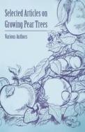 Selected Articles on Growing Pear Trees di Various edito da Luce Press