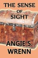 The Sense Of Sight di Angie S Wrenn edito da America Star Books