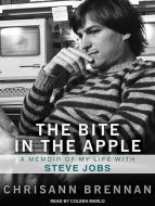 The Bite in the Apple: A Memoir of My Life with Steve Jobs di Chrisann Brennan edito da Tantor Audio
