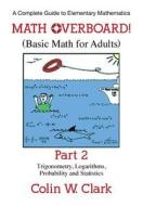 Math Overboard!: (Basic Math for Adults): Part 2 di Colin W. Clark edito da DOG EAR PUB LLC