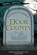 The Ghostly Tales of Door County di Karen Gibson edito da ARCADIA PUB (SC)